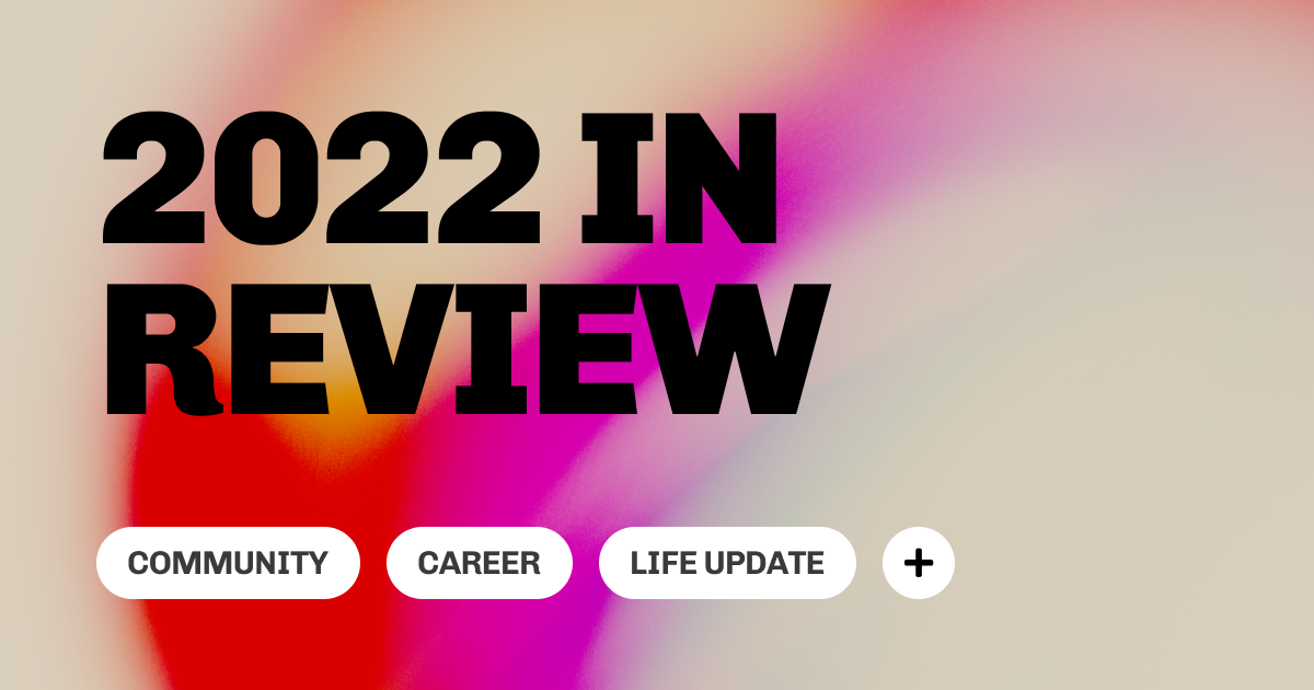 2022 In Review & Life Update
